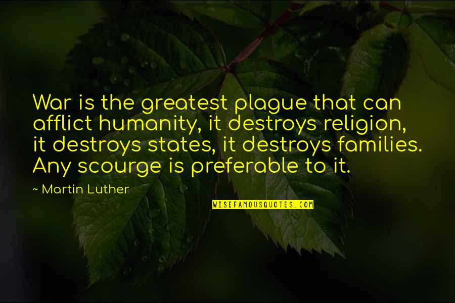 Religion In War Quotes By Martin Luther: War is the greatest plague that can afflict