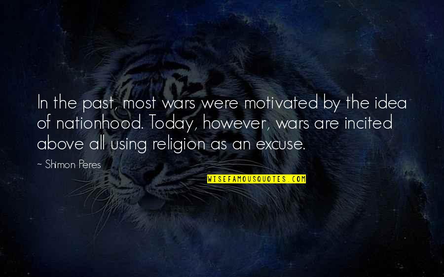 Religion In War Quotes By Shimon Peres: In the past, most wars were motivated by