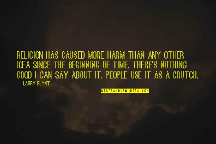 Religion Is A Crutch Quotes By Larry Flynt: Religion has caused more harm than any other Religion Is A Crutch Quotes By Larry Flynt: Religion has caused more harm than any other