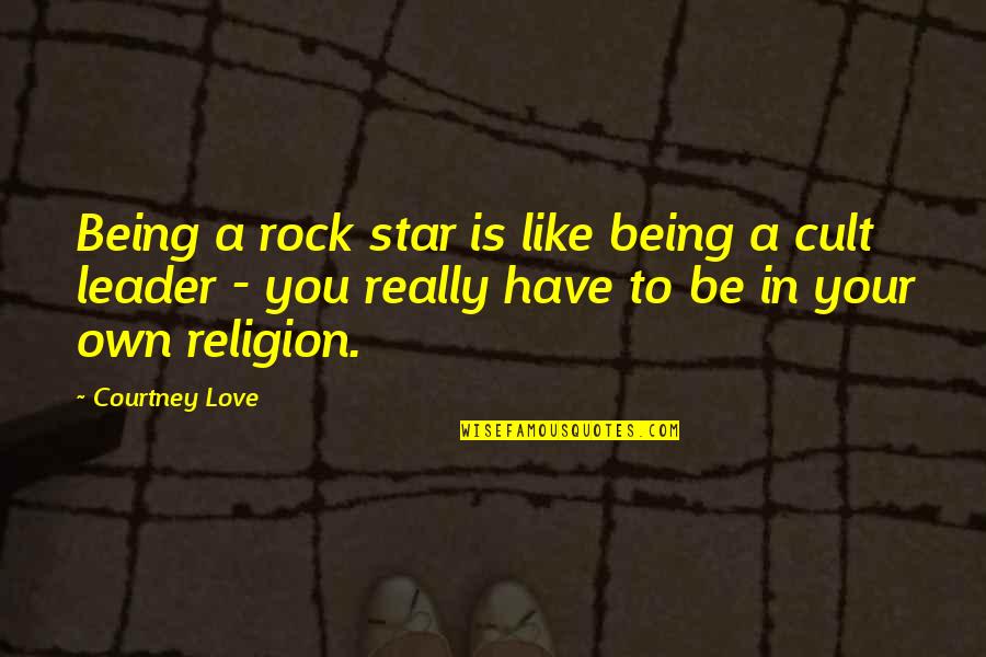 Religion Is A Cult Quotes By Courtney Love: Being a rock star is like being a