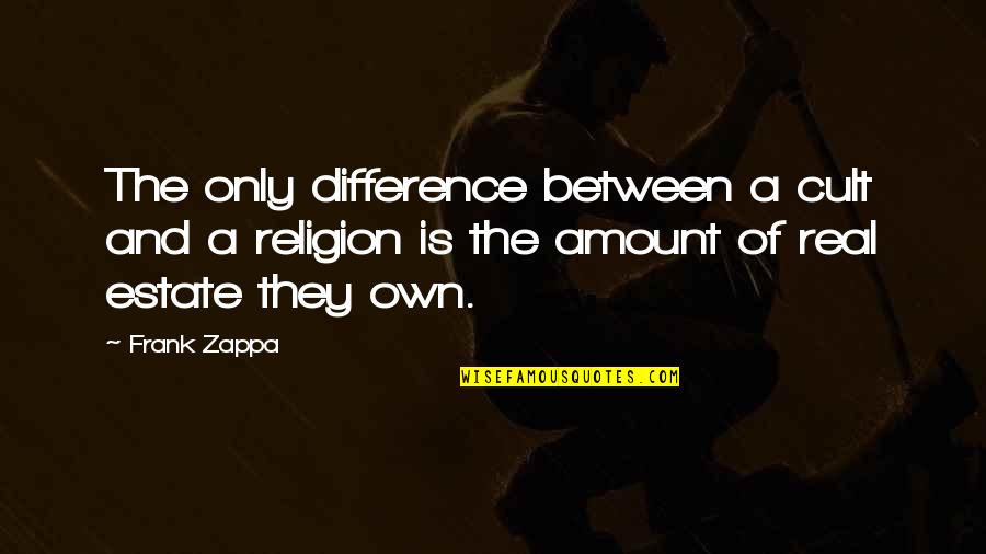 Religion Is A Cult Quotes By Frank Zappa: The only difference between a cult and a