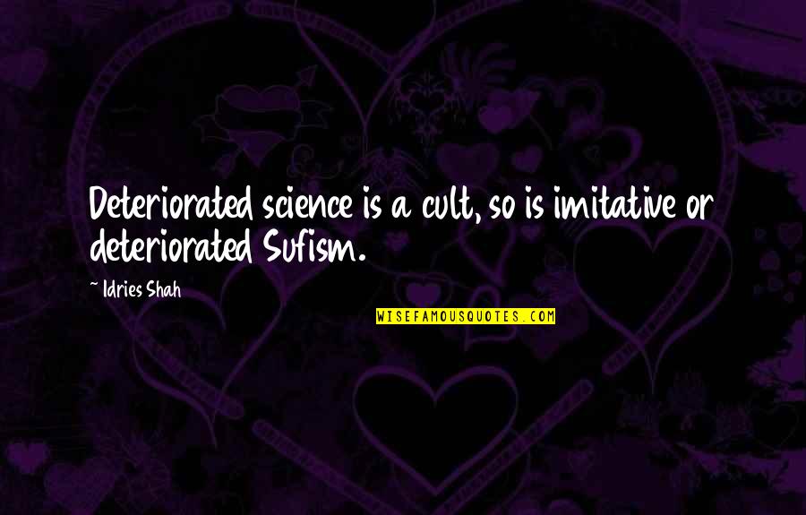 Religion Is A Cult Quotes By Idries Shah: Deteriorated science is a cult, so is imitative