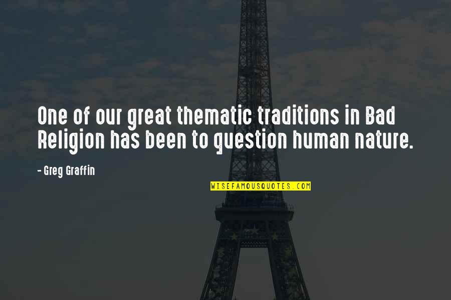 Religion Is Bad Quotes By Greg Graffin: One of our great thematic traditions in Bad