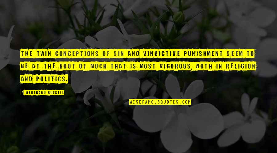 Religion Is Evil Quotes By Bertrand Russell: The twin conceptions of sin and vindictive punishment Religion Is Evil Quotes By Bertrand Russell: The twin conceptions of sin and vindictive punishment