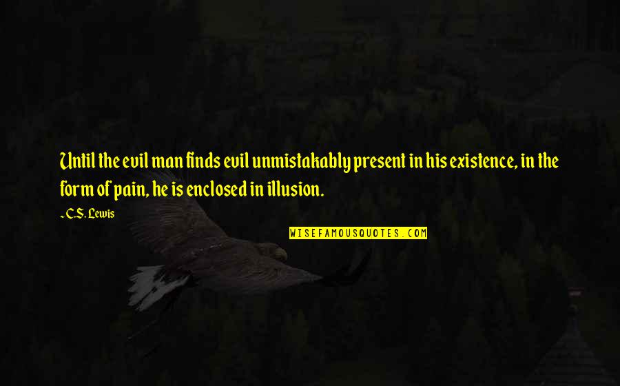 Religion Is Evil Quotes By C.S. Lewis: Until the evil man finds evil unmistakably present Religion Is Evil Quotes By C.S. Lewis: Until the evil man finds evil unmistakably present