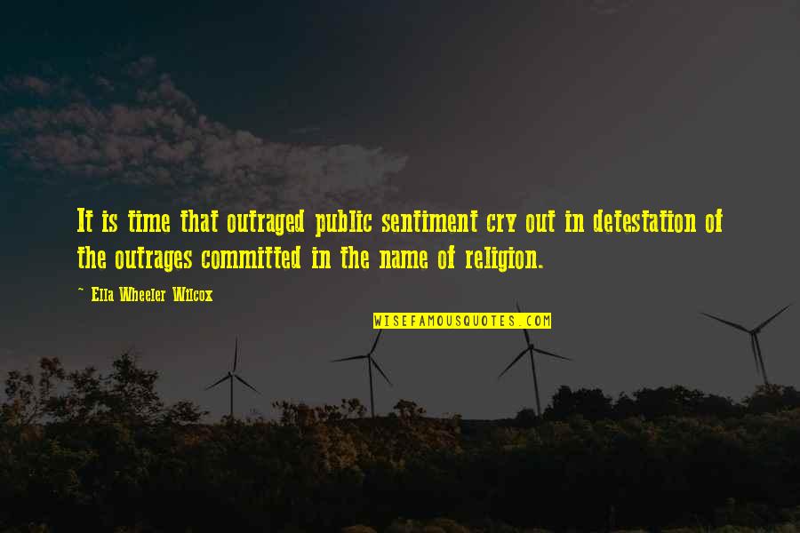 Religion Is Evil Quotes By Ella Wheeler Wilcox: It is time that outraged public sentiment cry Religion Is Evil Quotes By Ella Wheeler Wilcox: It is time that outraged public sentiment cry