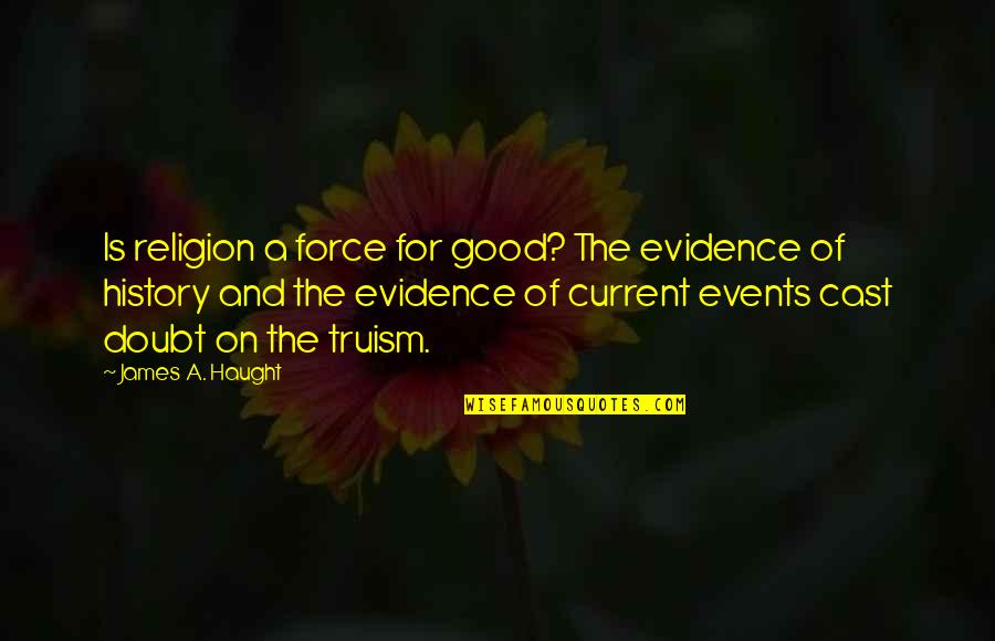 Religion Is Evil Quotes By James A. Haught: Is religion a force for good? The evidence Religion Is Evil Quotes By James A. Haught: Is religion a force for good? The evidence