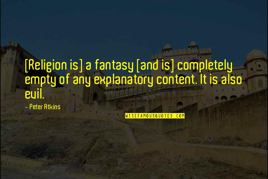 Religion Is Evil Quotes By Peter Atkins: [Religion is] a fantasy [and is] completely empty