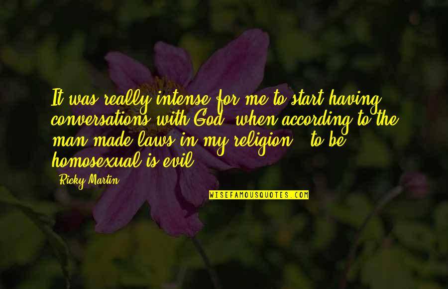 Religion Is Evil Quotes By Ricky Martin: It was really intense for me to start Religion Is Evil Quotes By Ricky Martin: It was really intense for me to start
