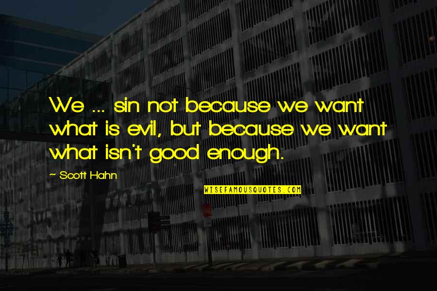 Religion Is Evil Quotes By Scott Hahn: We ... sin not because we want what Religion Is Evil Quotes By Scott Hahn: We ... sin not because we want what