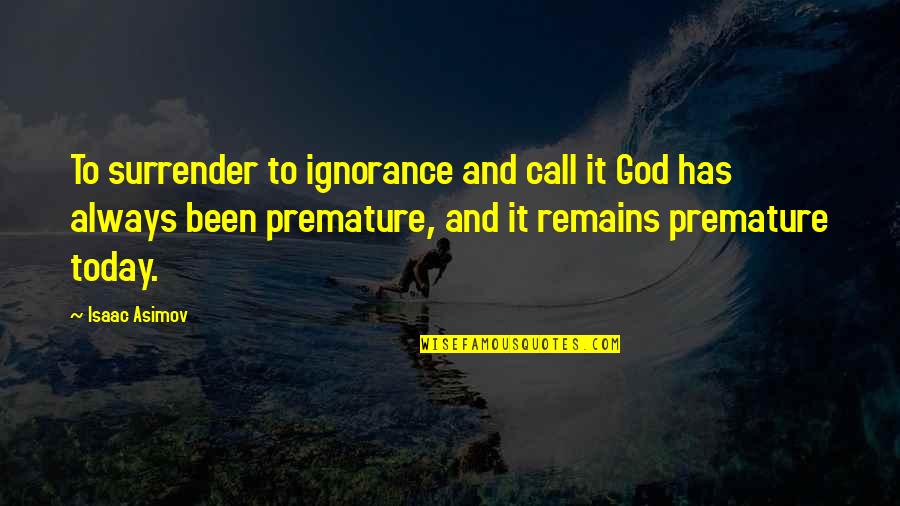 Religion Is Ignorance Quotes By Isaac Asimov: To surrender to ignorance and call it God