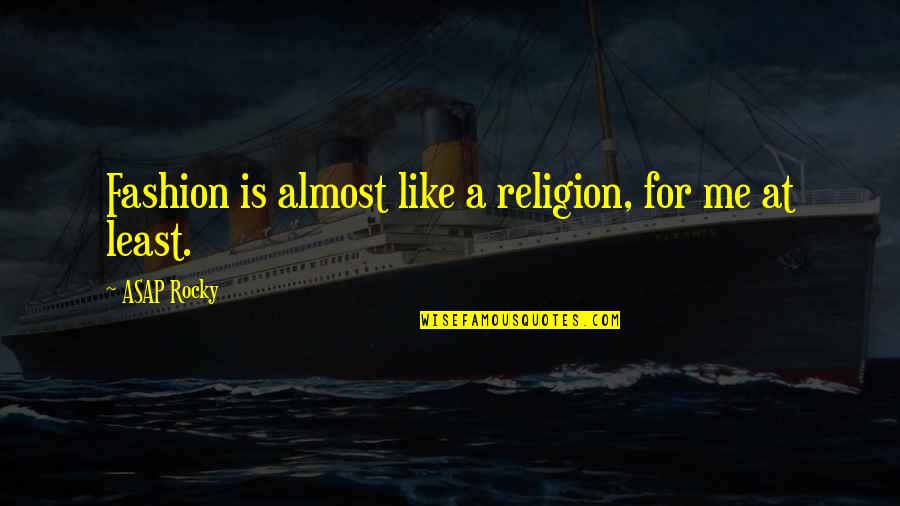 Religion Is Like Quotes By ASAP Rocky: Fashion is almost like a religion, for me