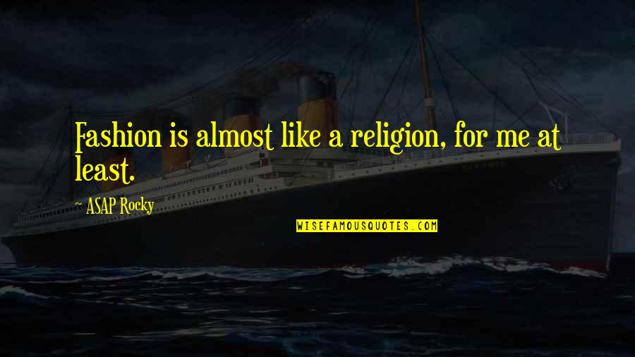 Religion Is Like Quotes By ASAP Rocky: Fashion is almost like a religion, for me Religion Is Like Quotes By ASAP Rocky: Fashion is almost like a religion, for me