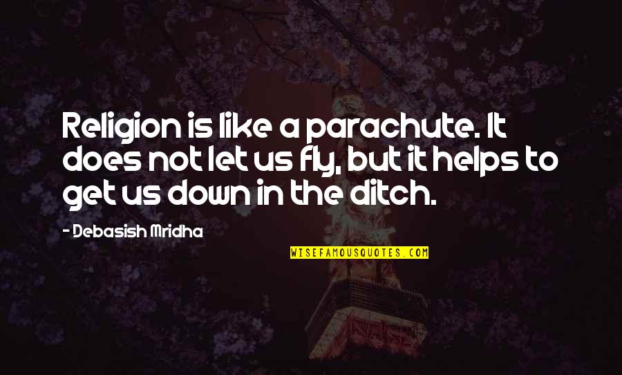 Religion Is Like Quotes By Debasish Mridha: Religion is like a parachute. It does not Religion Is Like Quotes By Debasish Mridha: Religion is like a parachute. It does not