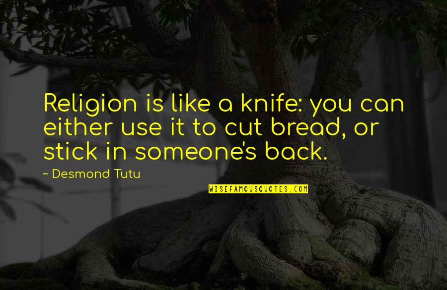 Religion Is Like Quotes By Desmond Tutu: Religion is like a knife: you can either Religion Is Like Quotes By Desmond Tutu: Religion is like a knife: you can either