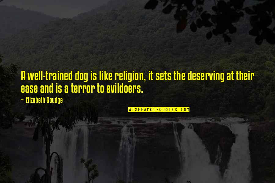 Religion Is Like Quotes By Elizabeth Goudge: A well-trained dog is like religion, it sets Religion Is Like Quotes By Elizabeth Goudge: A well-trained dog is like religion, it sets