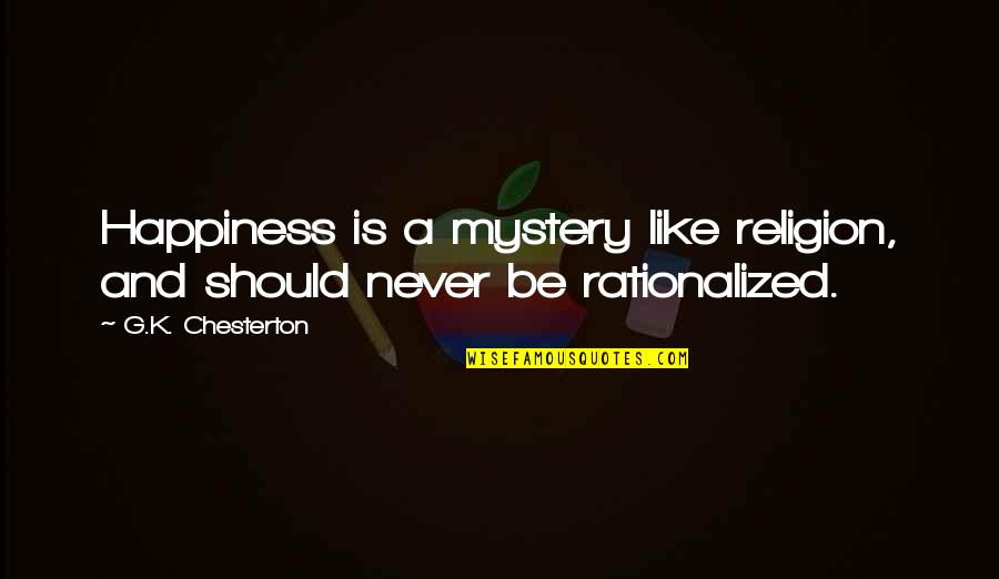 Religion Is Like Quotes By G.K. Chesterton: Happiness is a mystery like religion, and should