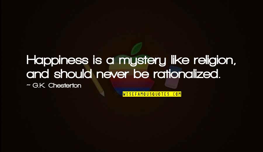 Religion Is Like Quotes By G.K. Chesterton: Happiness is a mystery like religion, and should Religion Is Like Quotes By G.K. Chesterton: Happiness is a mystery like religion, and should