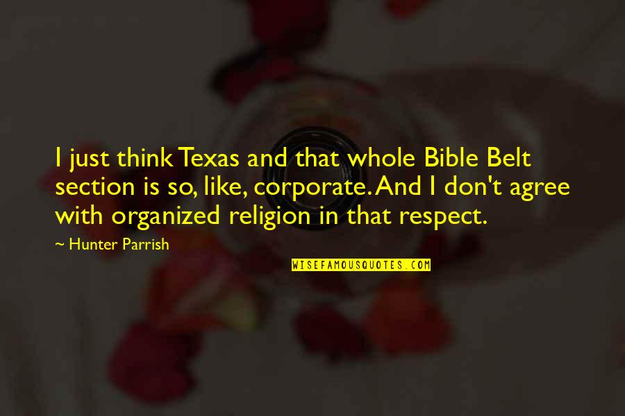 Religion Is Like Quotes By Hunter Parrish: I just think Texas and that whole Bible Religion Is Like Quotes By Hunter Parrish: I just think Texas and that whole Bible