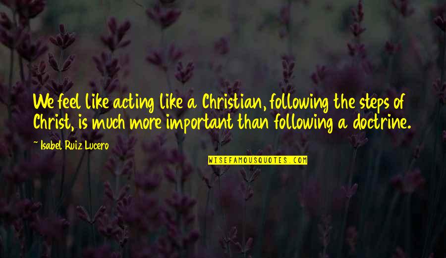 Religion Is Like Quotes By Isabel Ruiz Lucero: We feel like acting like a Christian, following Religion Is Like Quotes By Isabel Ruiz Lucero: We feel like acting like a Christian, following