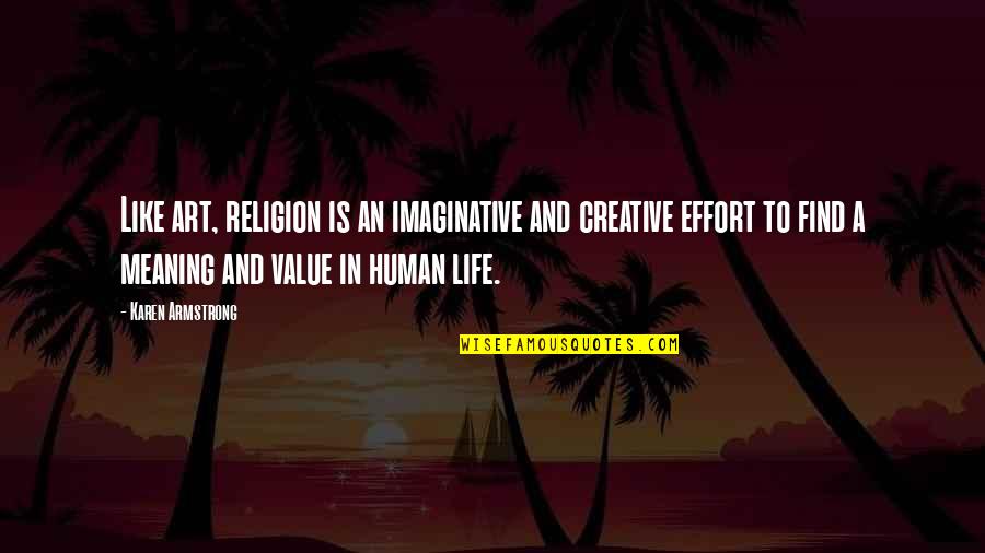 Religion Is Like Quotes By Karen Armstrong: Like art, religion is an imaginative and creative Religion Is Like Quotes By Karen Armstrong: Like art, religion is an imaginative and creative