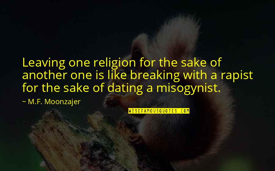 Religion Is Like Quotes By M.F. Moonzajer: Leaving one religion for the sake of another Religion Is Like Quotes By M.F. Moonzajer: Leaving one religion for the sake of another