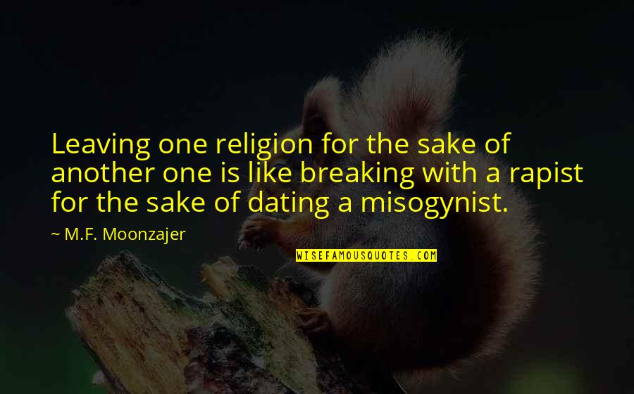 Religion Is Like Quotes By M.F. Moonzajer: Leaving one religion for the sake of another