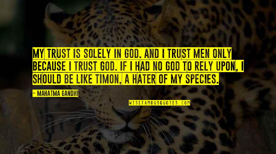 Religion Is Like Quotes By Mahatma Gandhi: My trust is solely in God. And I Religion Is Like Quotes By Mahatma Gandhi: My trust is solely in God. And I
