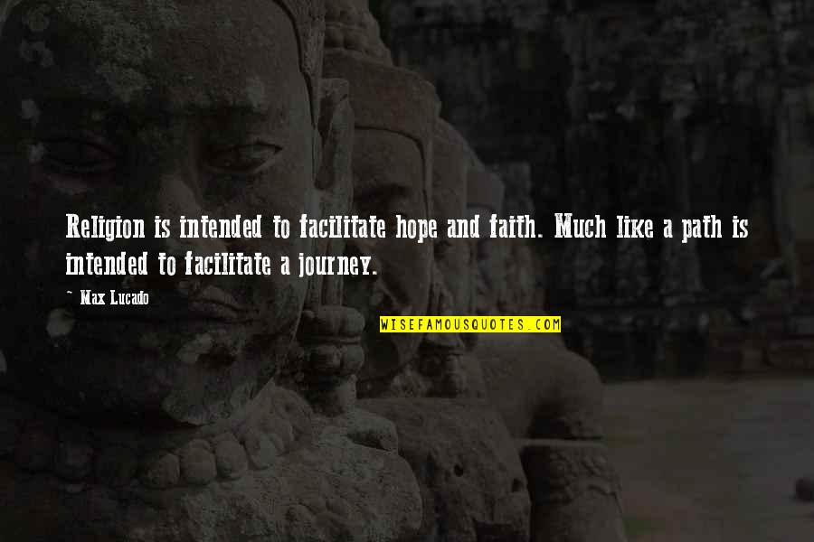 Religion Is Like Quotes By Max Lucado: Religion is intended to facilitate hope and faith. Religion Is Like Quotes By Max Lucado: Religion is intended to facilitate hope and faith.