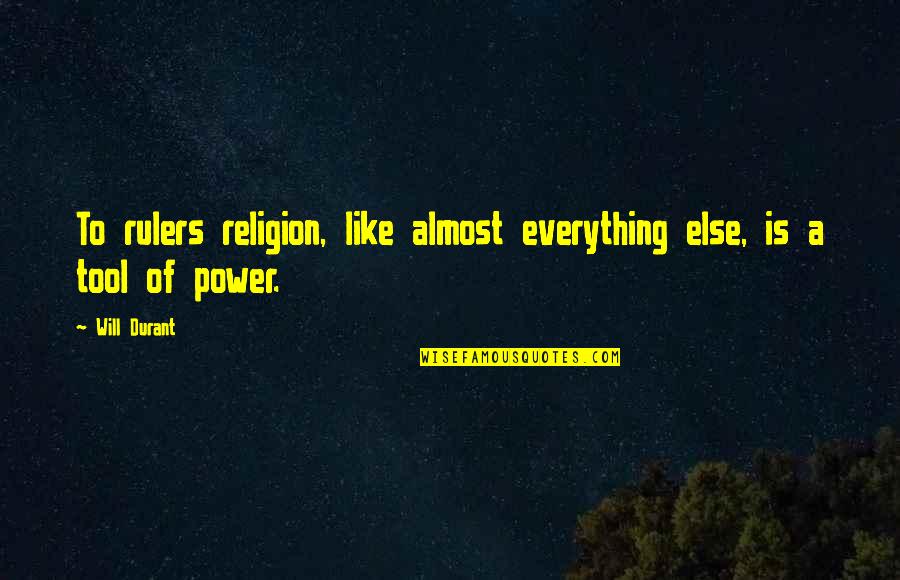Religion Is Like Quotes By Will Durant: To rulers religion, like almost everything else, is