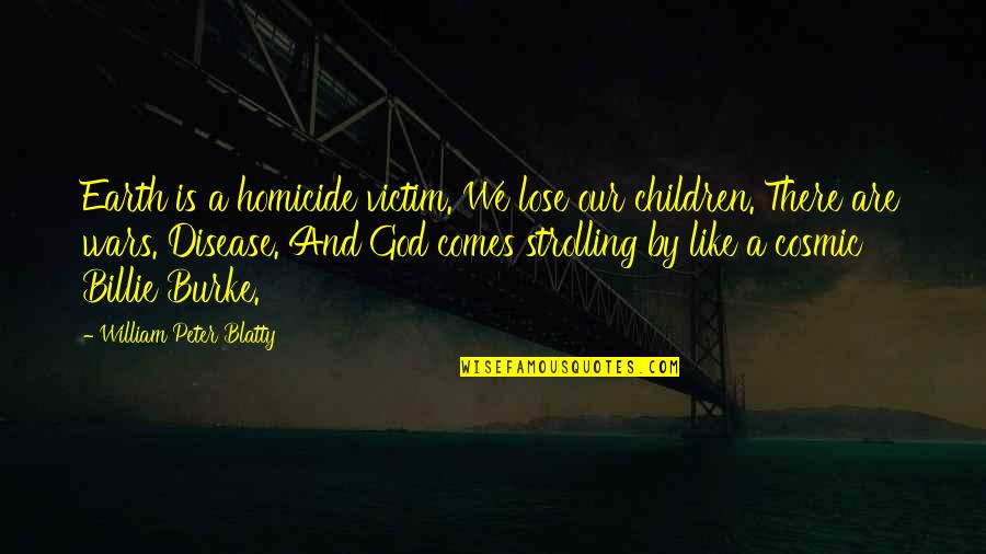 Religion Is Like Quotes By William Peter Blatty: Earth is a homicide victim. We lose our Religion Is Like Quotes By William Peter Blatty: Earth is a homicide victim. We lose our