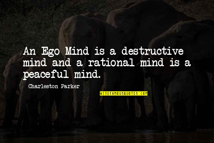Religion Is Mythology Quotes By Charleston Parker: An Ego Mind is a destructive mind and Religion Is Mythology Quotes By Charleston Parker: An Ego Mind is a destructive mind and