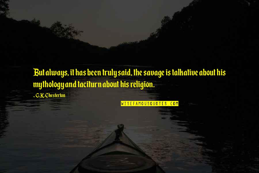 Religion Is Mythology Quotes By G.K. Chesterton: But always, it has been truly said, the Religion Is Mythology Quotes By G.K. Chesterton: But always, it has been truly said, the