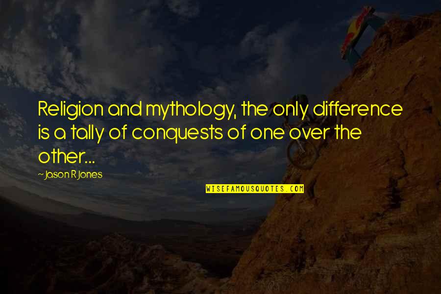 Religion Is Mythology Quotes By Jason R Jones: Religion and mythology, the only difference is a Religion Is Mythology Quotes By Jason R Jones: Religion and mythology, the only difference is a