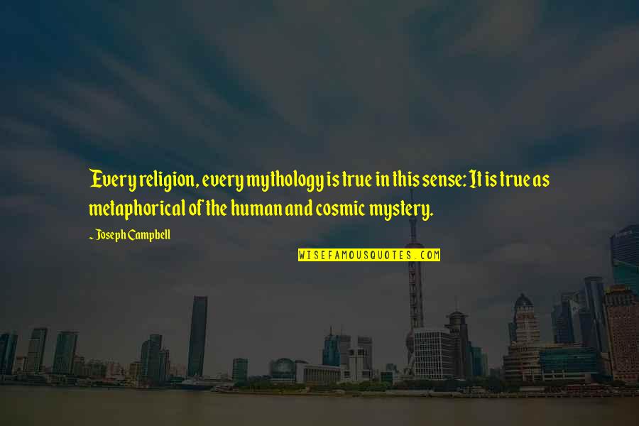 Religion Is Mythology Quotes By Joseph Campbell: Every religion, every mythology is true in this Religion Is Mythology Quotes By Joseph Campbell: Every religion, every mythology is true in this