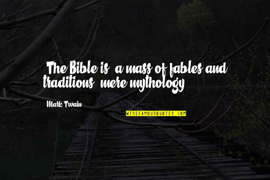 Religion Is Mythology Quotes By Mark Twain: [The Bible is] a mass of fables and
