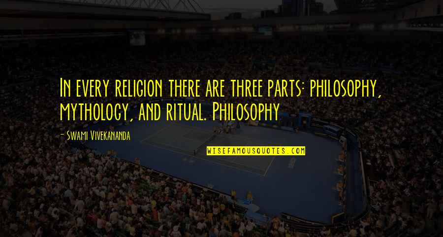 Religion Is Mythology Quotes By Swami Vivekananda: In every religion there are three parts: philosophy, Religion Is Mythology Quotes By Swami Vivekananda: In every religion there are three parts: philosophy,