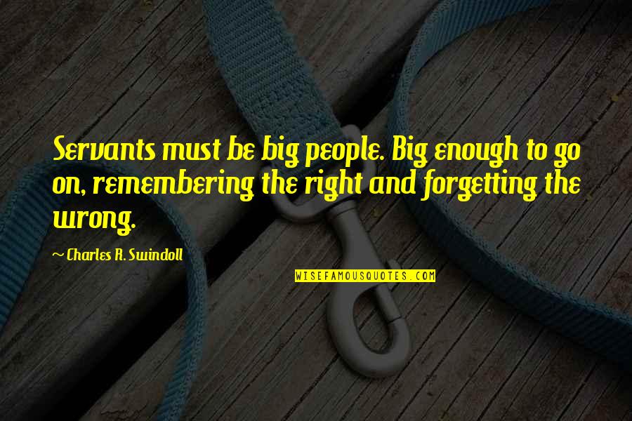 Religion Is Wrong Quotes By Charles R. Swindoll: Servants must be big people. Big enough to