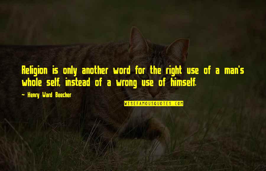 Religion Is Wrong Quotes By Henry Ward Beecher: Religion is only another word for the right Religion Is Wrong Quotes By Henry Ward Beecher: Religion is only another word for the right