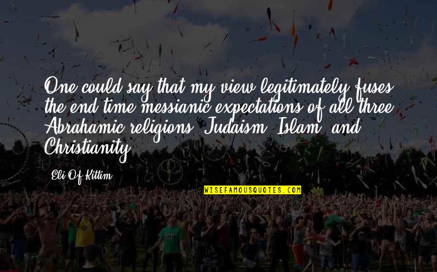 Religion Islam Quotes By Eli Of Kittim: One could say that my view legitimately fuses