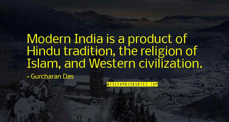 Religion Islam Quotes By Gurcharan Das: Modern India is a product of Hindu tradition,