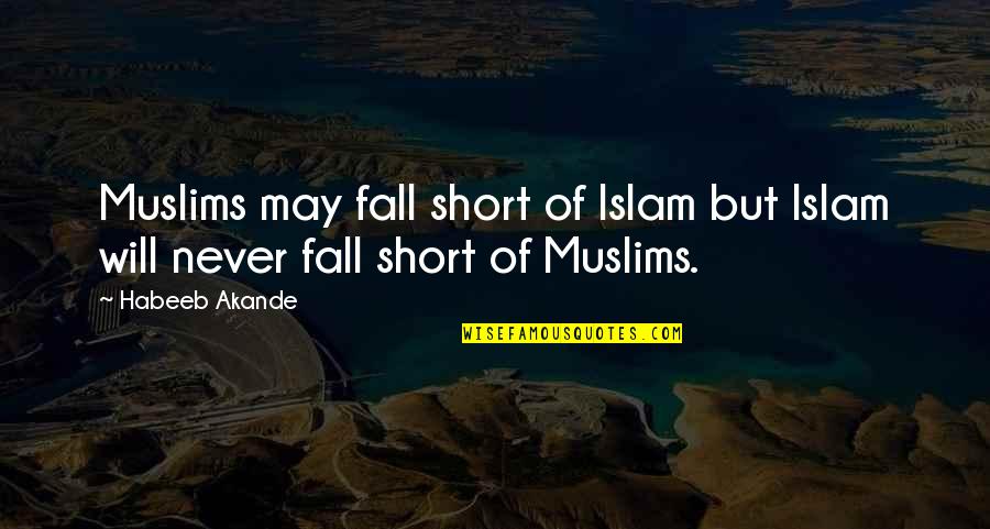 Religion Islam Quotes By Habeeb Akande: Muslims may fall short of Islam but Islam