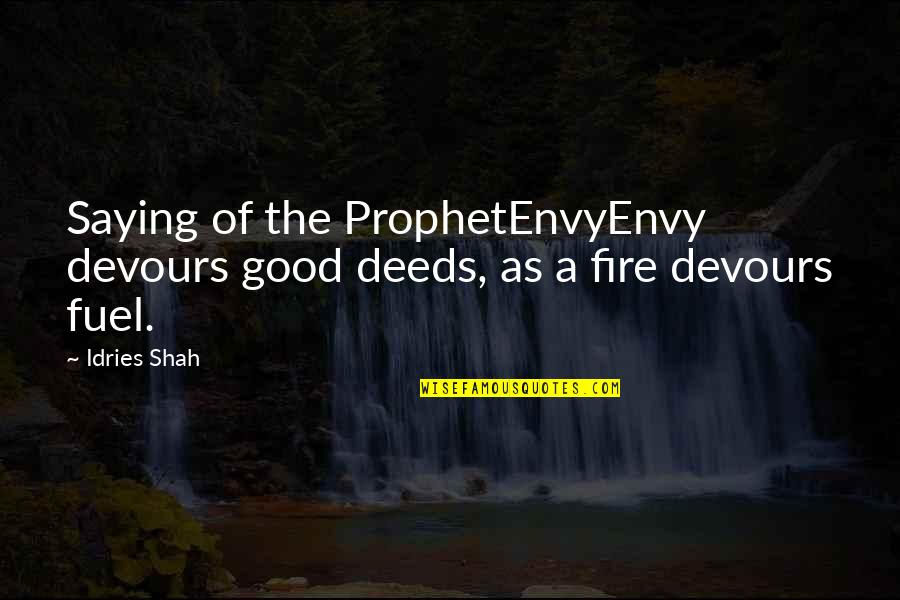 Religion Islam Quotes By Idries Shah: Saying of the ProphetEnvyEnvy devours good deeds, as