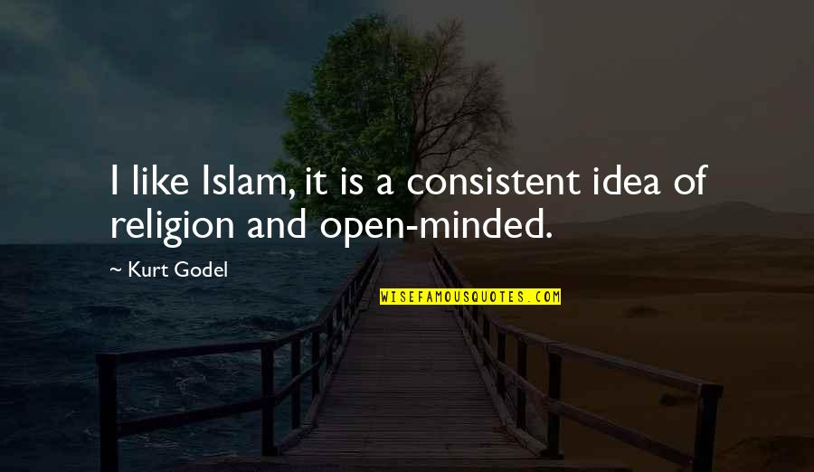 Religion Islam Quotes By Kurt Godel: I like Islam, it is a consistent idea