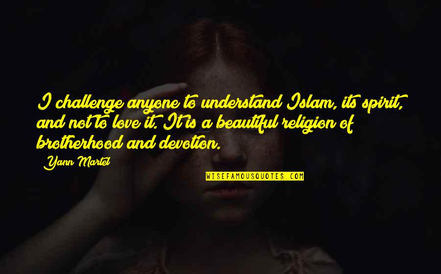 Religion Islam Quotes By Yann Martel: I challenge anyone to understand Islam, its spirit,