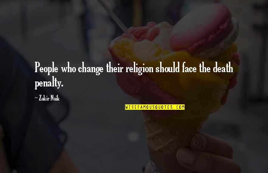 Religion Islam Quotes By Zakir Naik: People who change their religion should face the