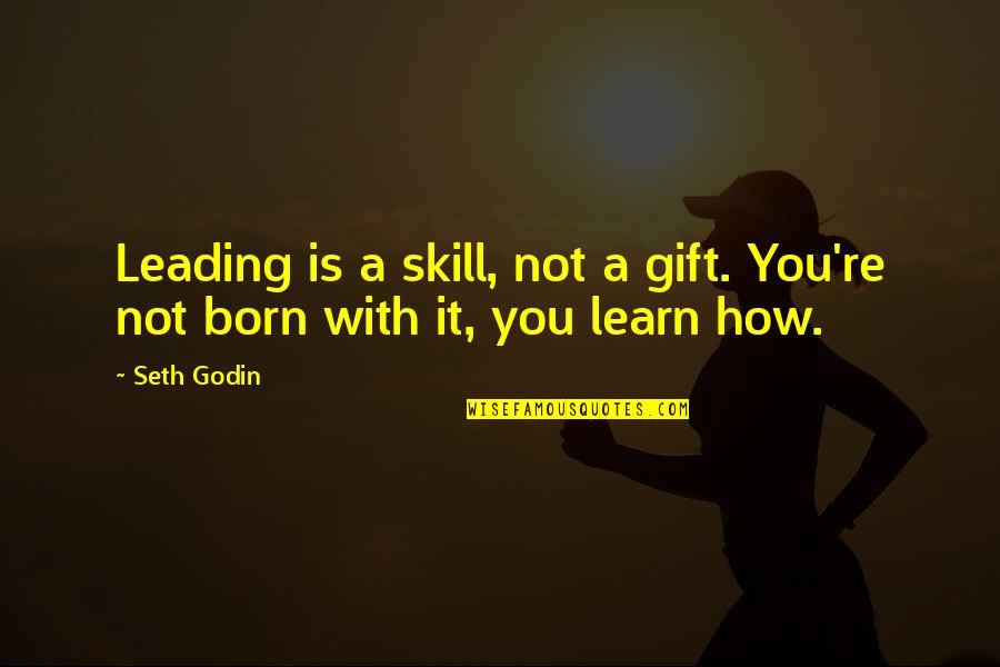 Religion Life Of Pi Quotes By Seth Godin: Leading is a skill, not a gift. You're