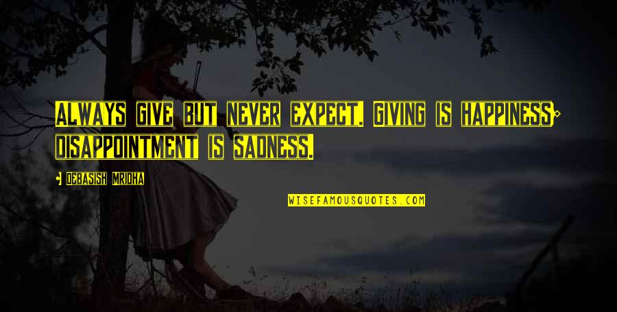 Religion Mocking Quotes By Debasish Mridha: Always give but never expect. Giving is happiness;