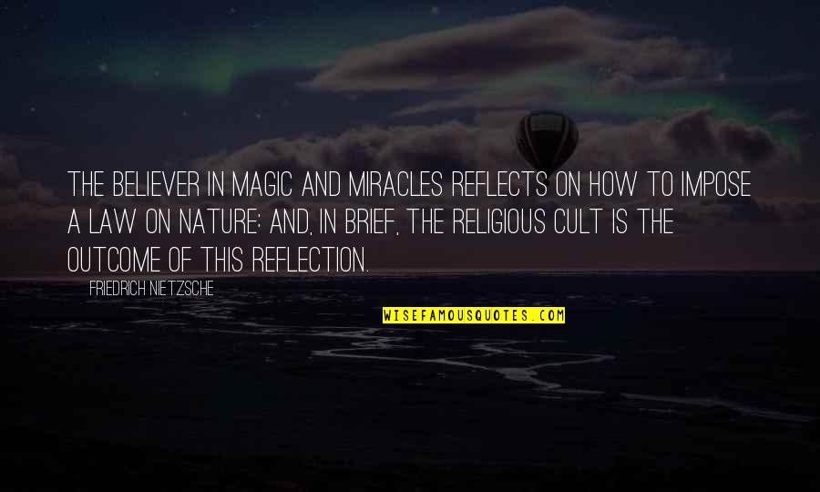 Religion Nietzsche Quotes By Friedrich Nietzsche: The believer in magic and miracles reflects on