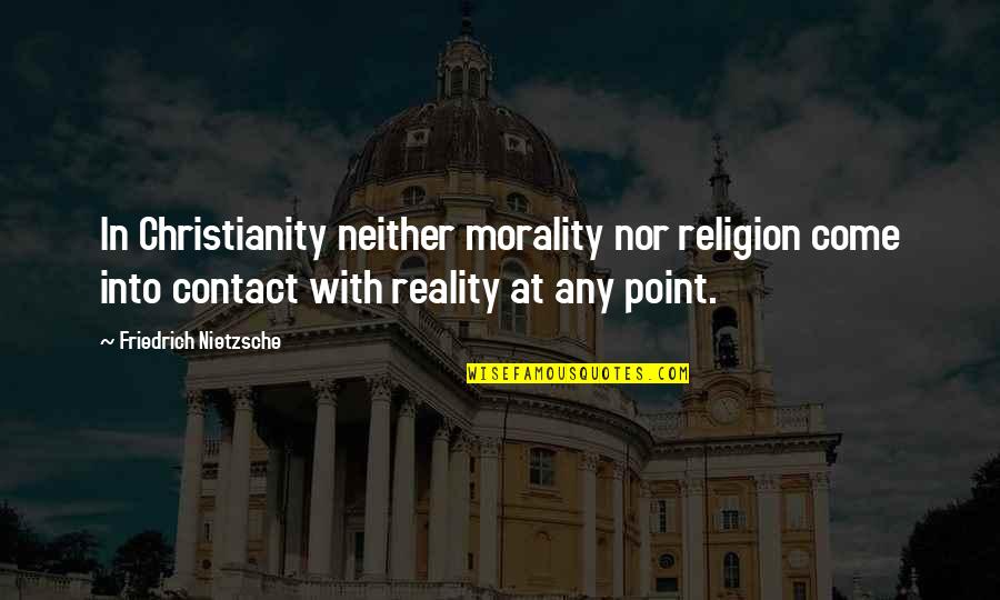 Religion Nietzsche Quotes By Friedrich Nietzsche: In Christianity neither morality nor religion come into